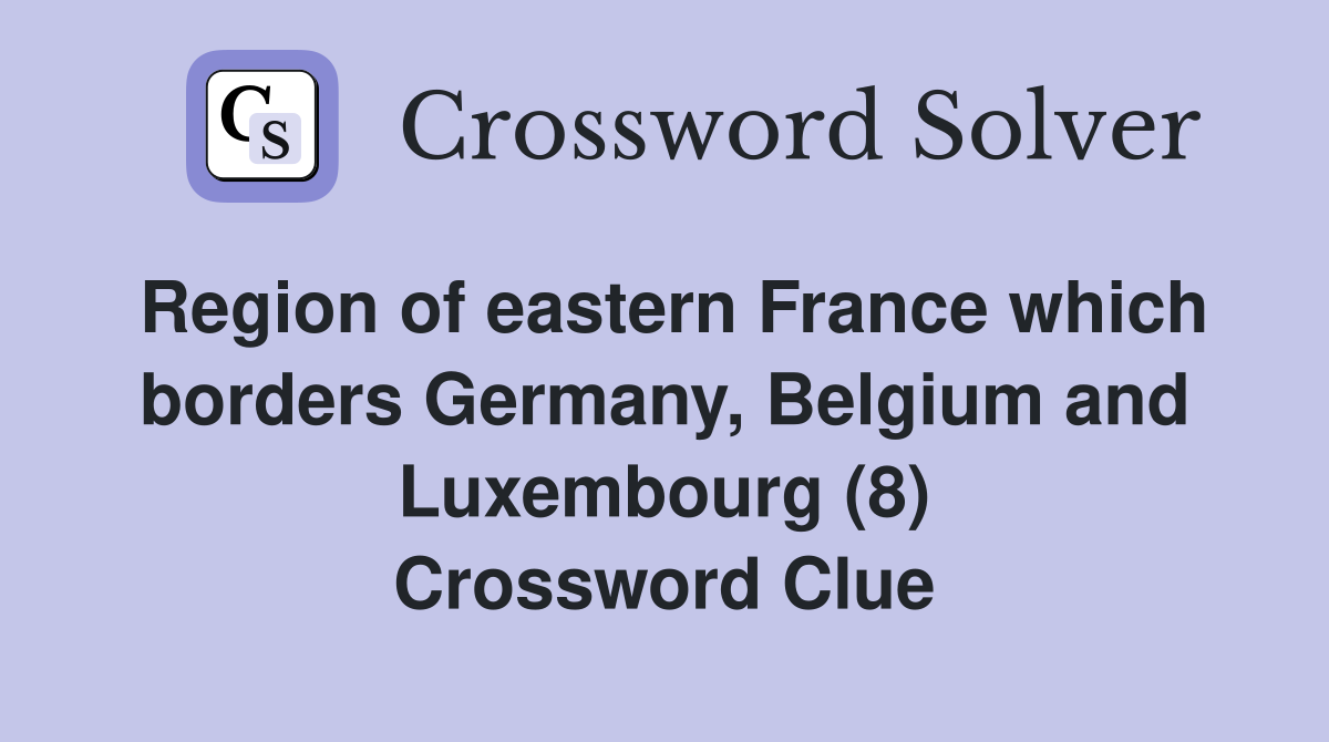 Region of eastern France which borders Germany, Belgium and Luxembourg